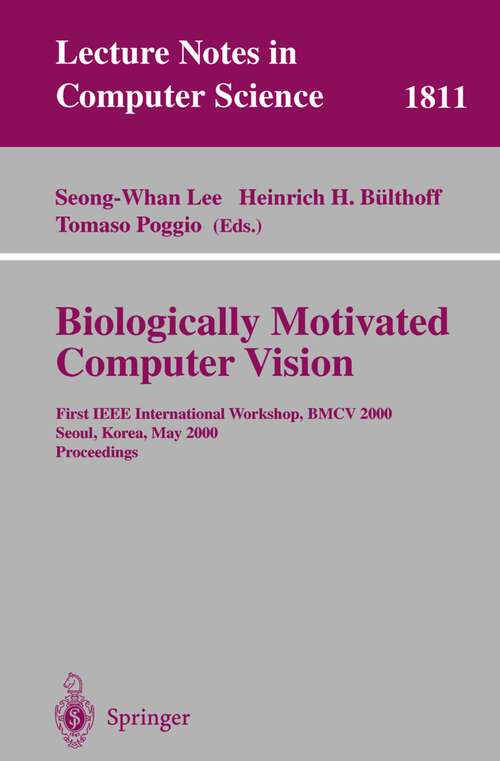 Book cover of Biologically Motivated Computer Vision: First IEEE International Workshop BMCV 2000, Seoul, Korea, May 15-17, 2000 Proceedings (2000) (Lecture Notes in Computer Science #1811)