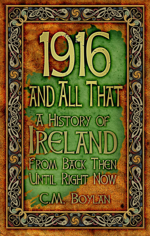 Book cover of 1916 and All That: A History of Ireland From Back Then Until Right Now