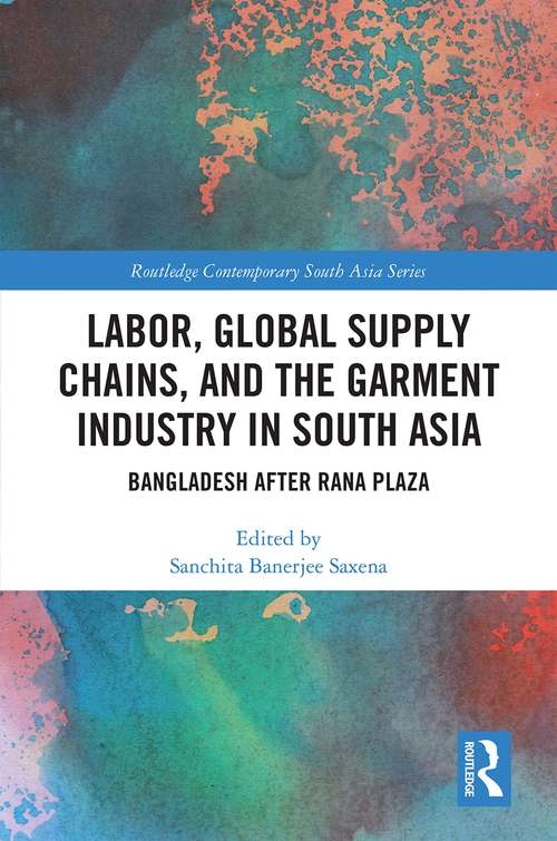 Book cover of Labor, Global Supply Chains, and the Garment Industry in South Asia: Bangladesh after Rana Plaza (Routledge Contemporary South Asia Series)