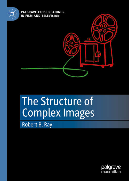 Book cover of The Structure of Complex Images (1st ed. 2020) (Palgrave Close Readings in Film and Television)