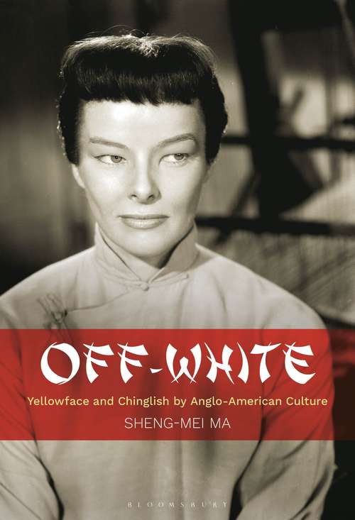 Book cover of Off-White: Yellowface and Chinglish by Anglo-American Culture