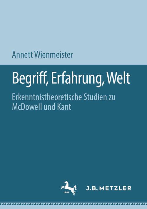 Book cover of Begriff, Erfahrung, Welt: Erkenntnistheoretische Studien zu McDowell und Kant (1. Aufl. 2019)