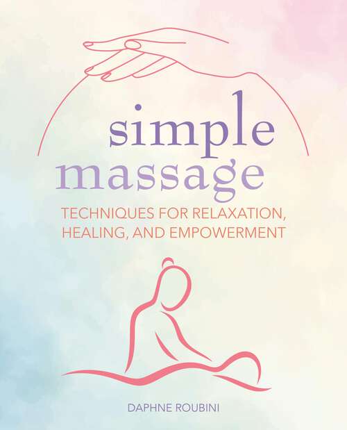 Book cover of Simple Massage: Techniques for relaxation, healing, and empowerment
