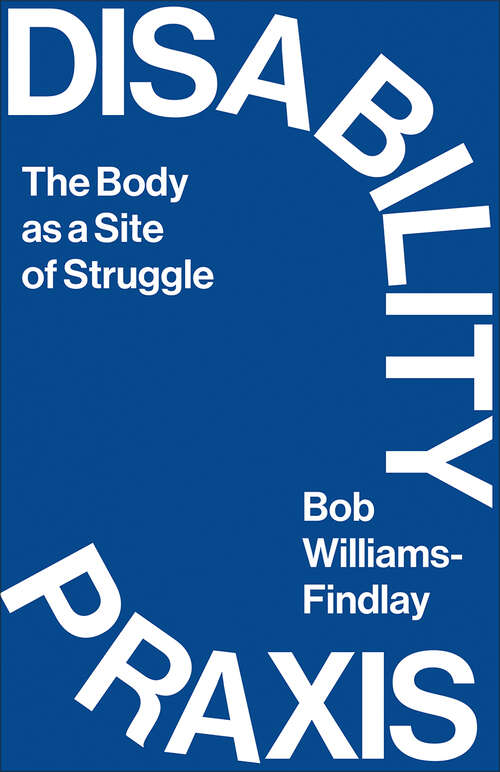 Book cover of Disability Praxis: The Body as a Site of Struggle