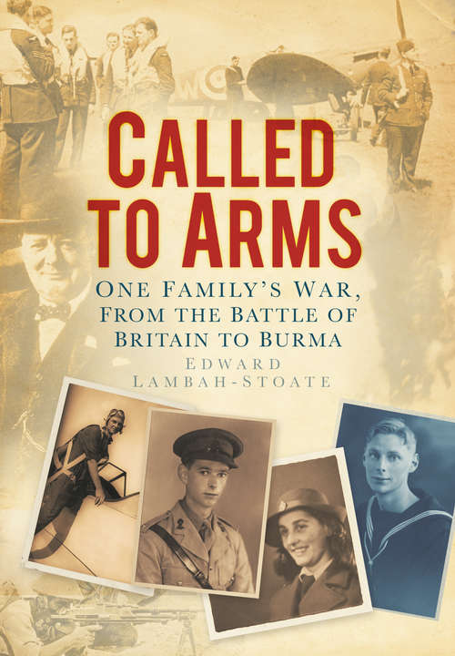 Book cover of Called to Arms: One Family's War, From the Battle of Britain to Burma