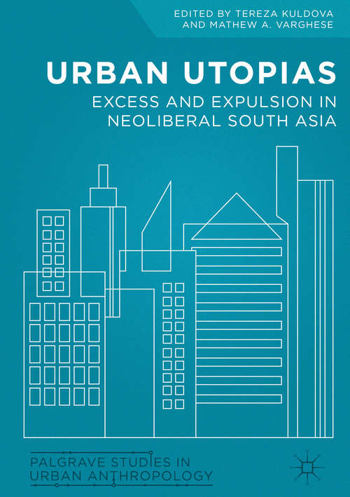 Book cover of Urban Utopias: Excess and Expulsion in Neoliberal South Asia