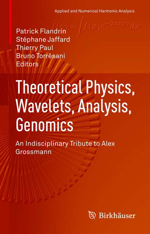 Book cover of Theoretical Physics, Wavelets, Analysis, Genomics: An Indisciplinary Tribute to Alex Grossmann (1st ed. 2023) (Applied and Numerical Harmonic Analysis)