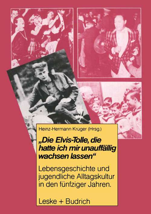 Book cover of Die Elvis-Tolle, die hatte ich mir unauffällig wachsen lassen: Lebensgeschichte und jugendliche Alltagskultur in den fünfziger Jahren (1985) (Studien zur Jugendforschung #3)