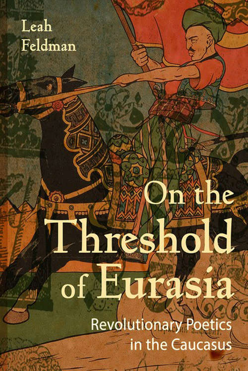 Book cover of On the Threshold of Eurasia: Revolutionary Poetics in the Caucasus