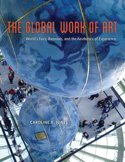 Book cover of The Global Work of Art: World's Fairs, Biennials, and the Aesthetics of Experience