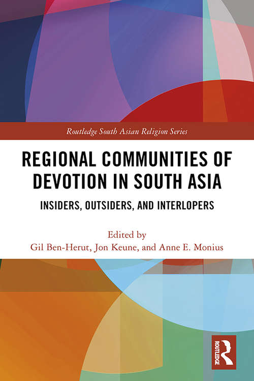 Book cover of Regional Communities of Devotion in South Asia: Insiders, Outsiders, and Interlopers (Routledge South Asian Religion Series)