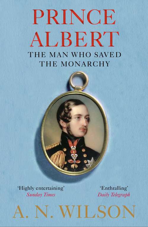 Book cover of Prince Albert: The Man Who Saved the Monarchy (Main)