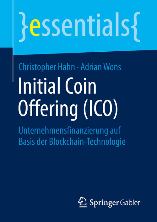 Book cover of Initial Coin Offering: Unternehmensfinanzierung auf Basis der Blockchain-Technologie (1. Aufl. 2018) (essentials)