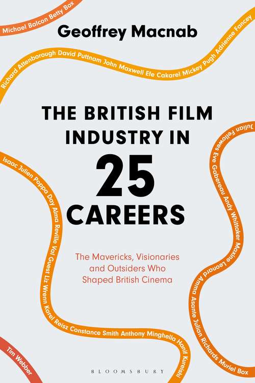 Book cover of The British Film Industry in 25 Careers: The Mavericks, Visionaries and Outsiders Who Shaped British Cinema