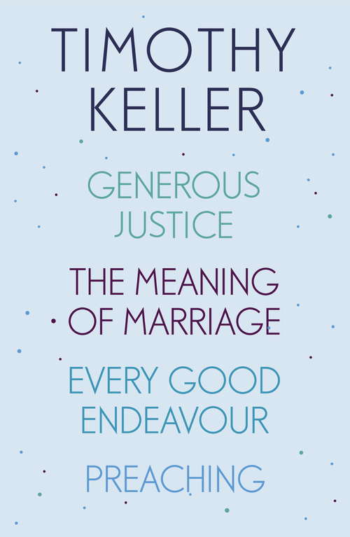 Book cover of Timothy Keller: Generous Justice, The Meaning of Marriage, Every Good Endeavour, Preaching