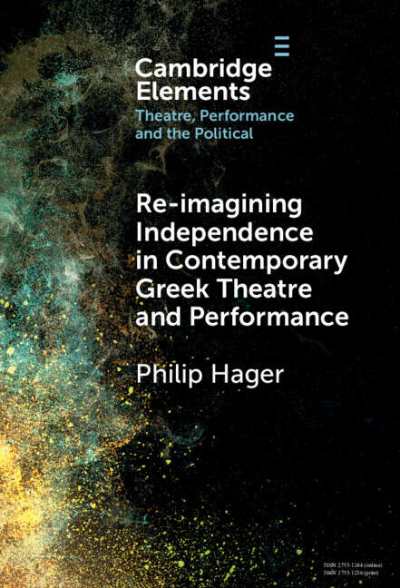 Book cover of Re-imagining Independence in Contemporary Greek Theatre and Performance (Elements in Theatre, Performance and the Political)