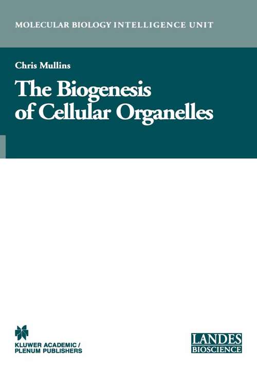 Book cover of The Biogenesis of Cellular Organelles (2005) (Molecular Biology Intelligence Unit)