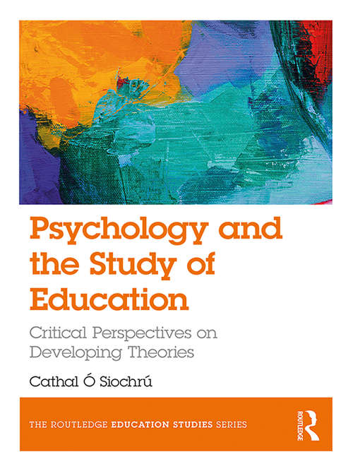 Book cover of Psychology and the Study of Education: Critical Perspectives on Developing Theories (The Routledge Education Studies Series)
