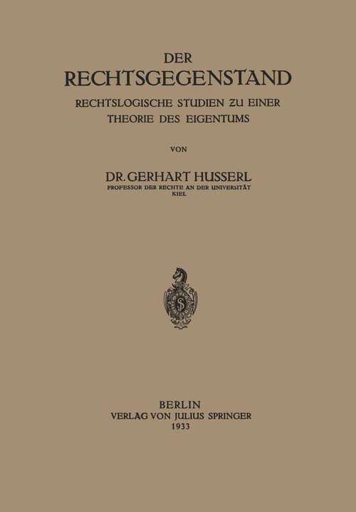 Book cover of Der Rechtsgegenstand: Rechtslogische Studien ƶu einer Thoerie des Eigentums (1933)