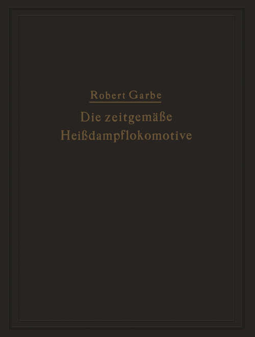 Book cover of Die zeitgemäße Heißdampflokomotive: „Die Dampflokomotiven der Gegenwart“ (1924)