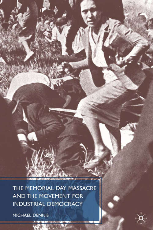 Book cover of The Memorial Day Massacre and the Movement for Industrial Democracy (2010)