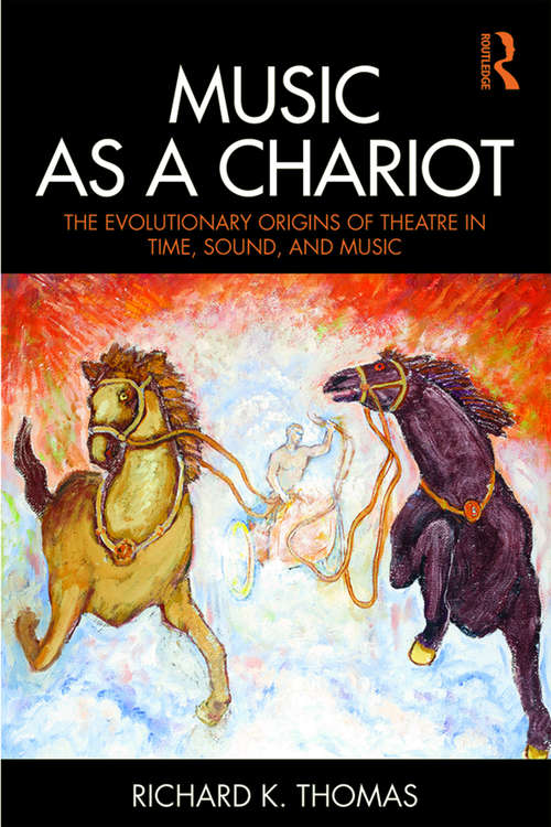 Book cover of Music as a Chariot: The Evolutionary Origins of Theatre in Time, Sound, and Music