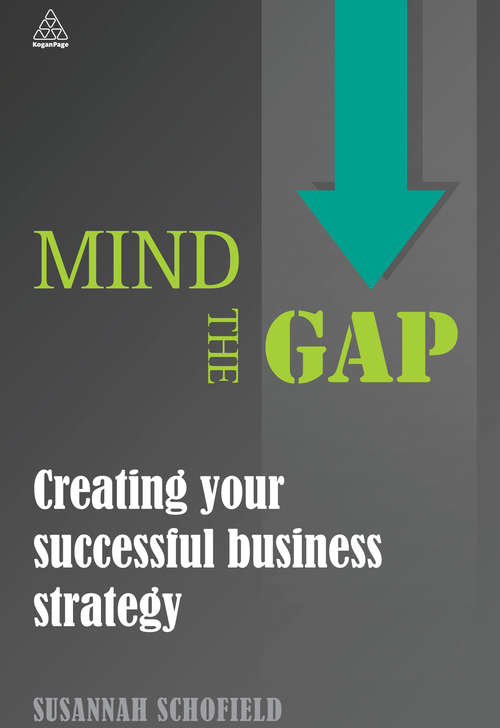 Book cover of Mind the Gap: Creating Your Successful Business Strategy