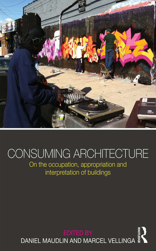 Book cover of Consuming Architecture: On the occupation, appropriation and interpretation of buildings