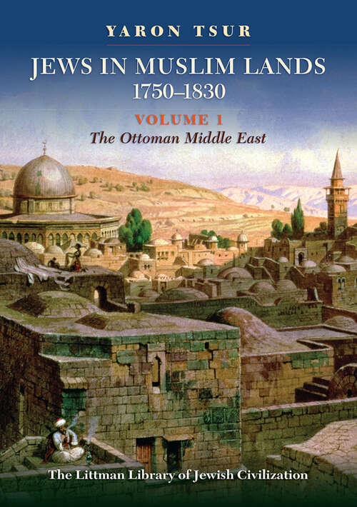 Book cover of Jews in Muslim Lands, 1750–1830: Volume I: The Ottoman Middle East (The Littman Library of Jewish Civilization)