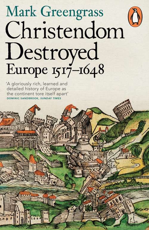 Book cover of Christendom Destroyed: Europe 1517-1648 (The\penguin History Of Europe Ser.)