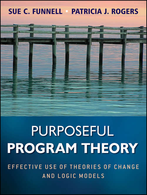 Book cover of Purposeful Program Theory: Effective Use of Theories of Change and Logic Models (Research Methods for the Social Sciences #31)