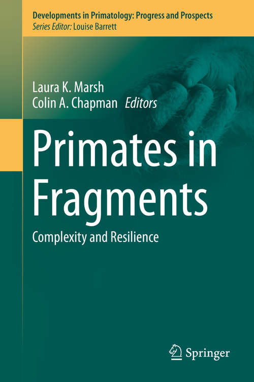Book cover of Primates in Fragments: Complexity and Resilience (2013) (Developments in Primatology: Progress and Prospects)