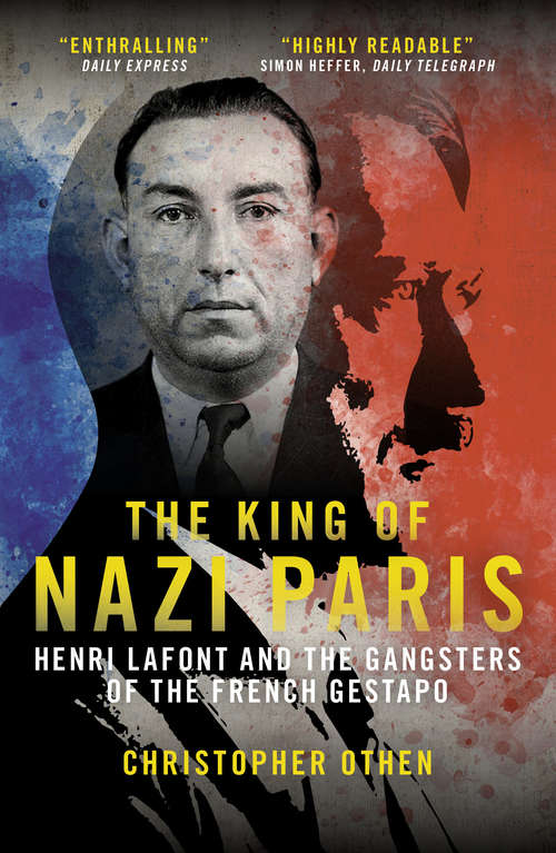 Book cover of The King of Nazi Paris: Henri Lafont and the Gangsters of the French Gestapo