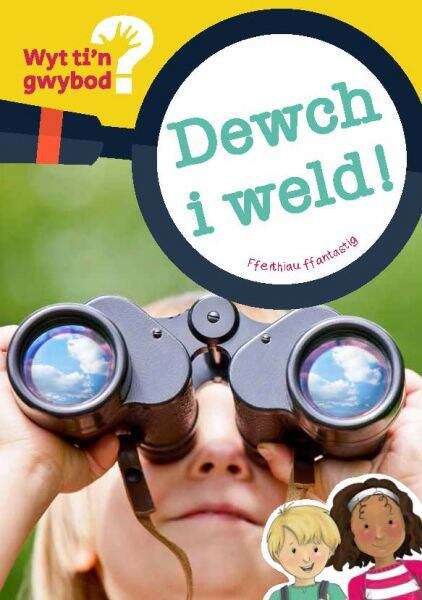 Book cover of Dewch i Weld (Cyfres Wyt Ti'n Gwybod? #1)