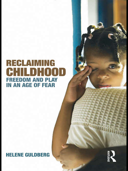 Book cover of Reclaiming Childhood: Freedom and Play in an Age of Fear