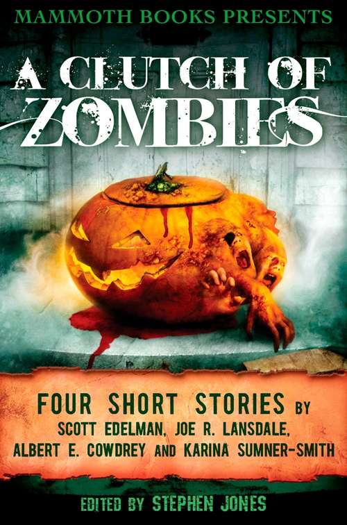 Book cover of Mammoth Books presents A Clutch of Zombies: Four Stories by Scott Edelman, Joe R. Lansdale, Albert E. Cowdrey and Karina Sumner Smith (Mammoth Books)