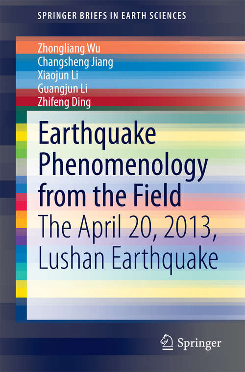 Book cover of Earthquake Phenomenology from the Field: The April 20, 2013, Lushan Earthquake (2014) (SpringerBriefs in Earth Sciences)