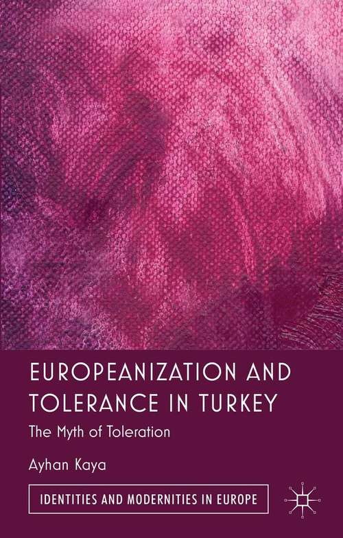 Book cover of Europeanization and Tolerance in Turkey: The Myth of Toleration (2013) (Identities and Modernities in Europe)