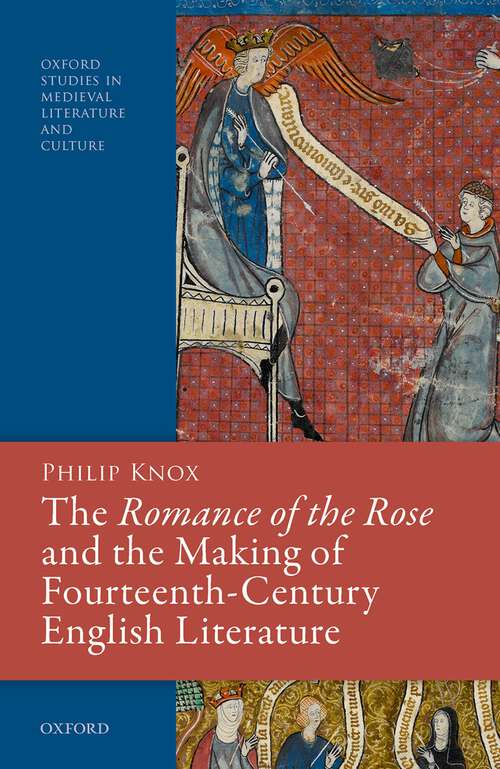 Book cover of The Romance of the Rose and the Making of Fourteenth-Century English Literature (Oxford Studies in Medieval Literature and Culture)