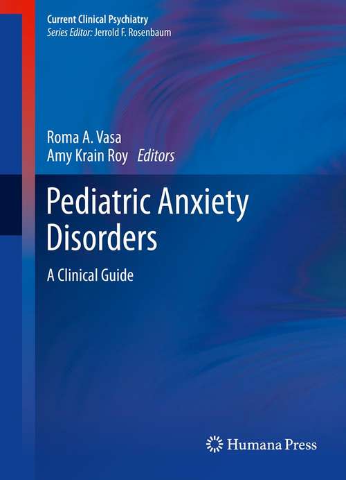 Book cover of Pediatric Anxiety Disorders: A Clinical Guide (2013) (Current Clinical Psychiatry)