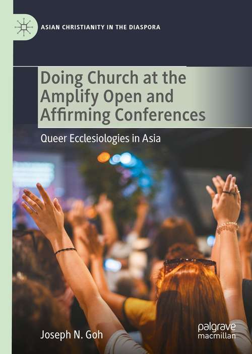 Book cover of Doing Church at the Amplify Open and Affirming Conferences: Queer Ecclesiologies in Asia (1st ed. 2021) (Asian Christianity in the Diaspora)