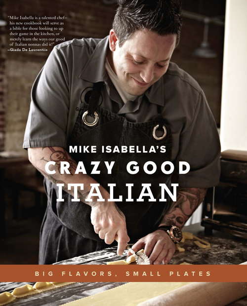Book cover of Mike Isabella's Crazy Good Italian: Big Flavors, Small Plates