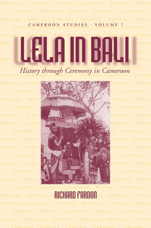 Book cover of Lela in Bali: History through Ceremony in Cameroon (Cameroon Studies #7)