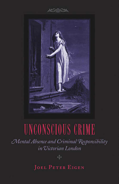 Book cover of Unconscious Crime: Mental Absence and Criminal Responsibility in Victorian London