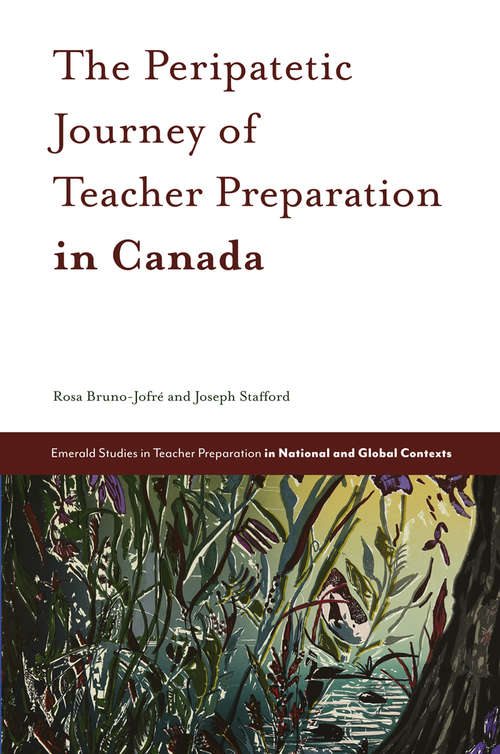 Book cover of The Peripatetic Journey of Teacher Preparation in Canada (Emerald Studies in Teacher Preparation in National and Global Contexts)