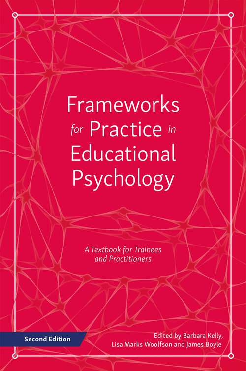 Book cover of Frameworks for Practice in Educational Psychology, Second Edition: A Textbook for Trainees and Practitioners (2)