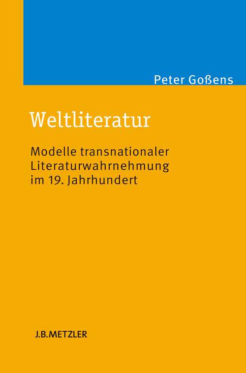 Book cover of Weltliteratur: Modelle transnationaler Literaturwahrnehmung im 19. Jahrhundert