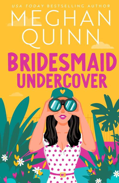 Book cover of Bridesmaid Undercover: An incredibly steamy, hilarious, friends to lovers, love triangle romantic comedy