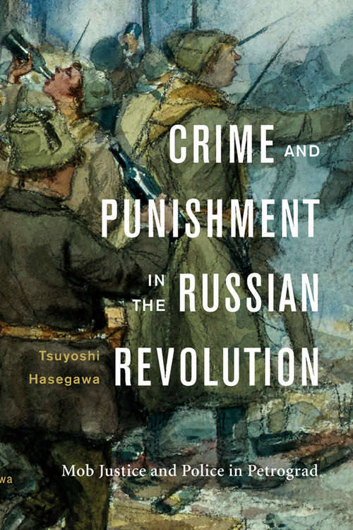 Book cover of Crime and Punishment in the Russian Revolution: Mob Justice and Police in Petrograd