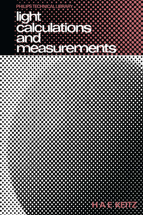 Book cover of Light Calculations and Measurements: An introduction to the system of quantities and units in light-technology and to photometry (2nd ed. 1971)